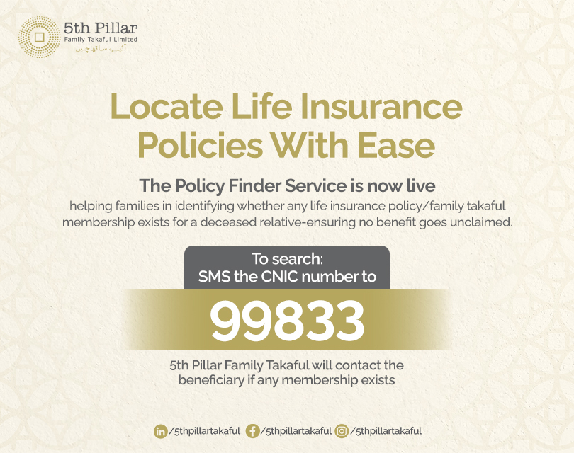 Locate Life Insurance Policies With Ease. The Policy Finder Service is now live. SMS the CNIC number to 99833.